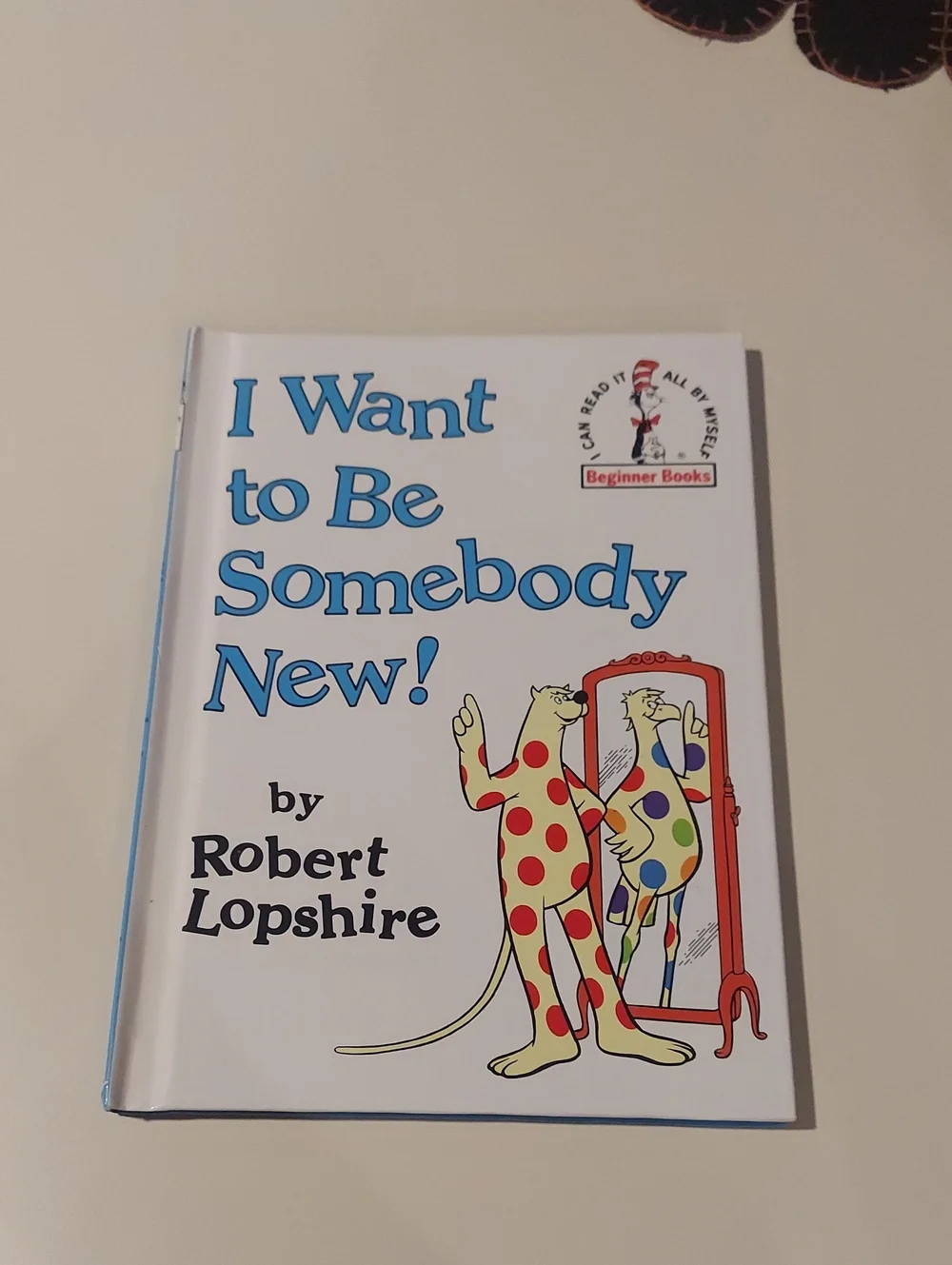 I Want to Be Somebody New! by Robert Lopshire